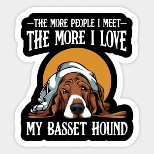 Basset Hound - The More People I Meet Basset Sticker